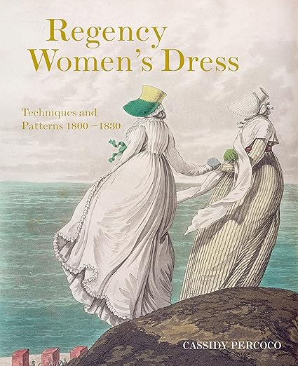 Regency Women's Dress: Techniques and Patterns 1800-1830 [Book]